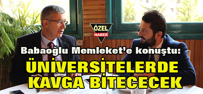 Bbabaoğlu: Üniversitelerde kavga bitecek
