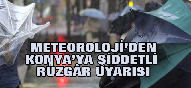 Meteoroloji'den Konya'ya rüzgâr uyarısı