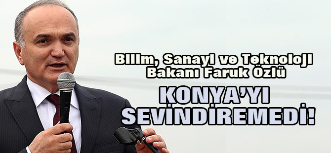 Bakan Özlü Konya'yı sevindiremedi!