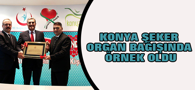Konya Şeker, organ bağışında örnek oldu