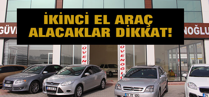 Güvenoğlu; ikinci el araç alacakları uyardı