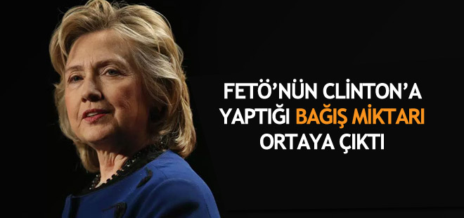 FETÖ'den Clinton'a yaptığı bağışın miktarı ortaya çıktı