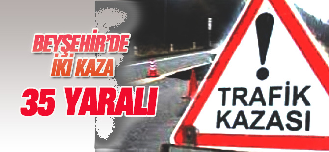 Beyşehir'de trafik kazaları: 35 yaralı