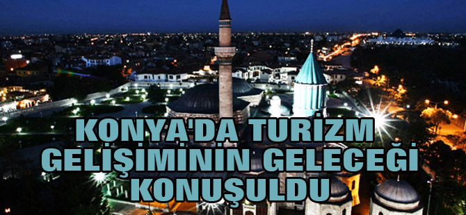 Konya'da Turizm Gelişiminin Geleceği" Çalıştayı