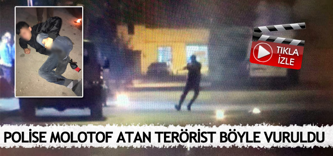 Polise molotof atan terörist böyle vuruldu