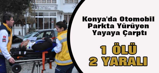 Konya'da Otomobil Parkta Yürüyen Yayaya Çarptı
