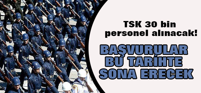 TSK 30 bin personel alınacak! Başvurular bu tarihte sona erecek