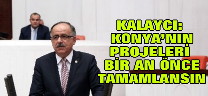 Konya'nın Ekonomik Projeleri Tamamlanmayı Bekliyor
