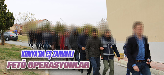 Konya'da eşzamanlı FETÖ operasyonları