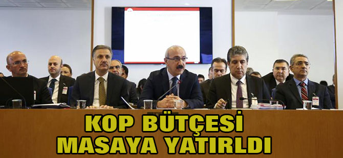 KOP bütçesi masaya yatırılıyor
