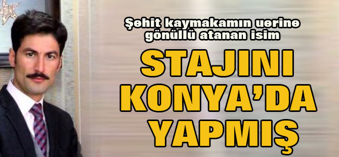 O Kaymakam Stajını Konya’da Yapmış