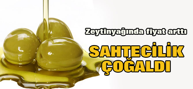 Zeytinyağında fiyatlarla birlikte sahtecilik de arttı