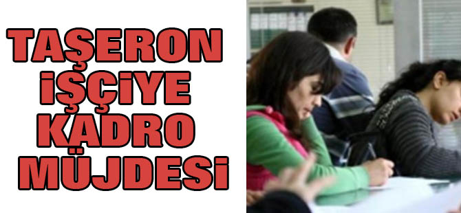 Taşeron İşçiye Kadro Müjdesi