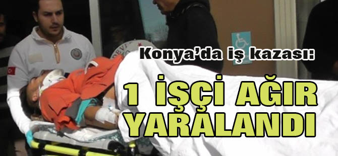 Konya'da Üzerine Demir Düşen İnşaat İşçisi Ağır Yaralandı