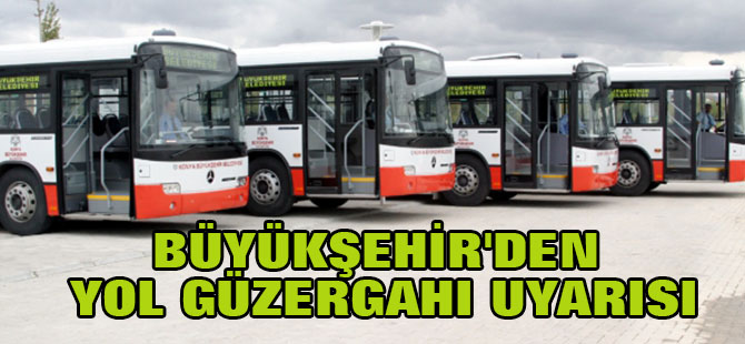 Büyükşehir'den yol güzergahı uyarısı