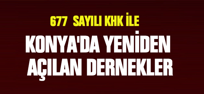 677 sayılı KHK ile Konya'da yeniden açılan dernekler