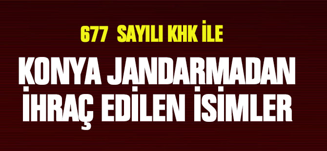 Konya Jandarma Komutanlığından ihraç edilenler