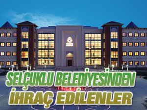 Selçuklu Belediyesinden ihraç edilenler