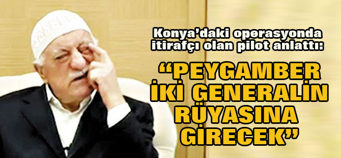 Fetö'den "Peygamber İki Generalin Rüyasına Girecek" Yalanı