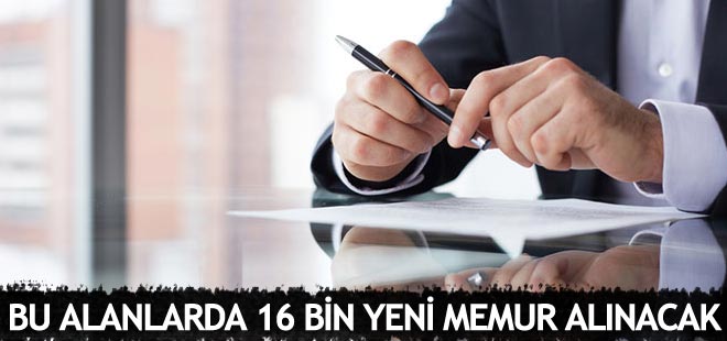16 bin yeni memur alınacak: İşte alım yapılacak alanlar