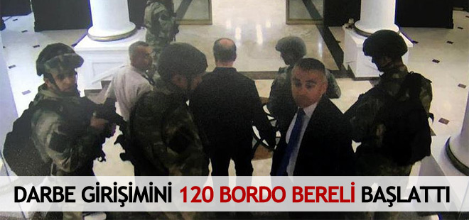 Darbe girişimini 120 bordo bereli başlattı