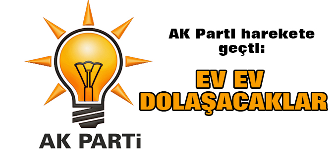 AK Parti harekete geçti: Ev ev dolaşacaklar