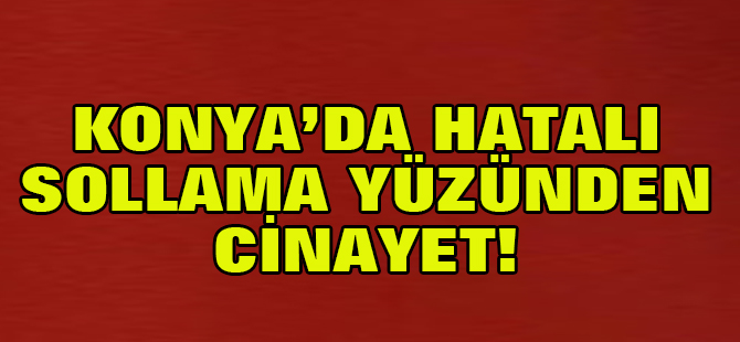 Konya'da hatalı sollama yüzünden cinayet!