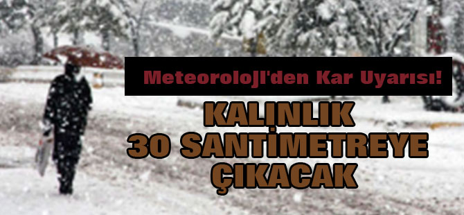Meteoroloji'den Kar Uyarısı! Kalınlık 30 Santimetreye Çıkacak