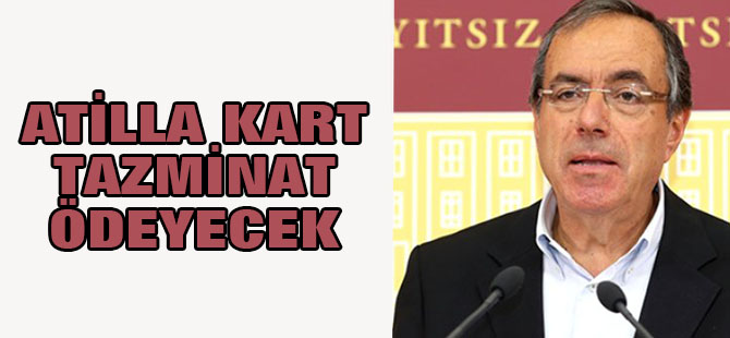 Atilla Kart tazminat ödeyecek