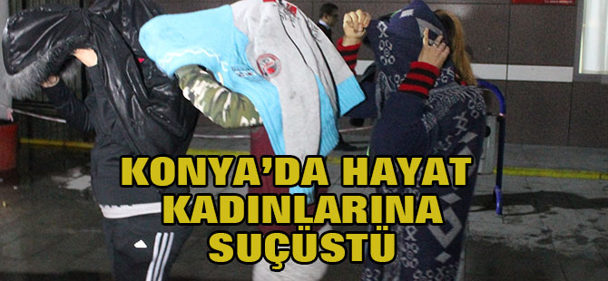 Konya’da ahlak polisi hayat kadınlarına göz açtırmıyor