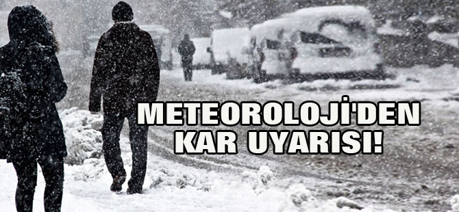 Meteoroloji'den kar uyarısı!