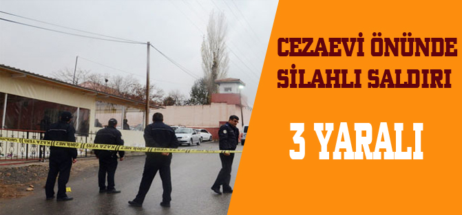 Cezaevi önünde silahlı saldırı: 3 yaralı