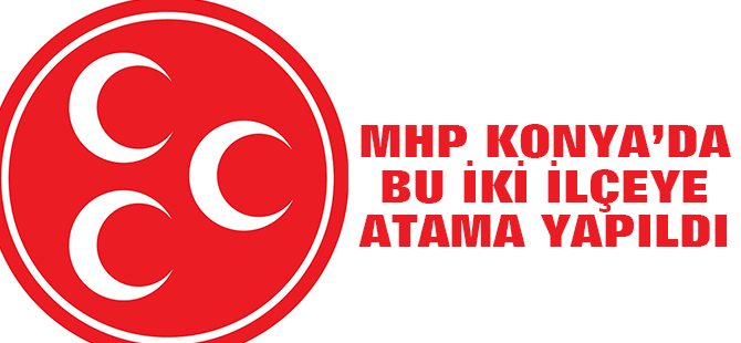 MHP Konya'da Yeni Atamalar
