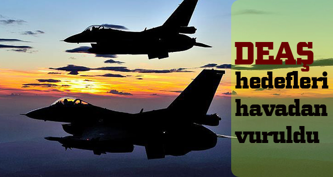 DEAŞ hedefleri havadan vuruldu