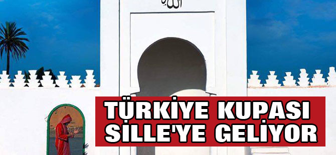 Türkiye kupası Sille'ye geliyor