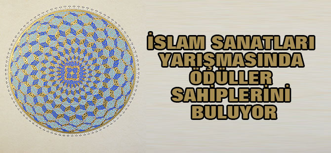 Uluslararası İslam Sanatları Yarışmasında ödüller sahiplerini buluyor