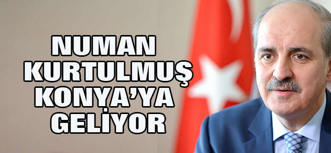 Numan Kurtulmuş Konya'ya geliyor
