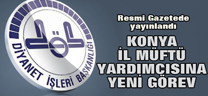 Konya İl Müftü Yardımcısına yeni görev