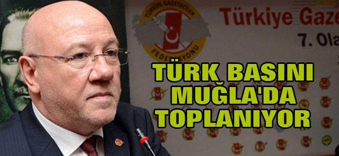 Türk Basını Muğla'da Toplanıyor