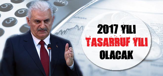 Başbakan açıkladı: 2017 tasarruf yılı olacak