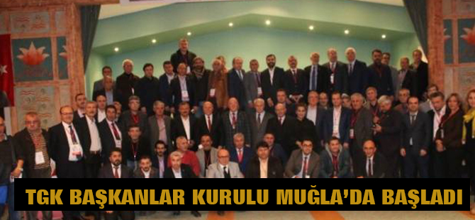 TGK başkanlar kurulu Muğla’da başladı