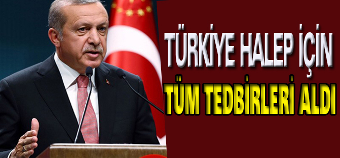 Türkiye Halep için tüm tedbirleri aldı