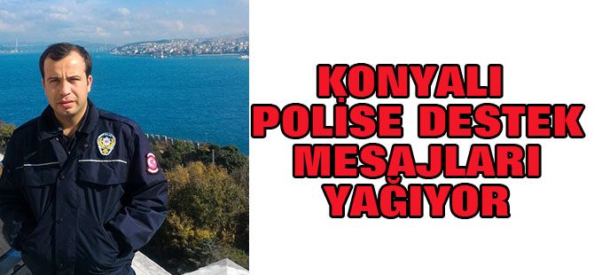 Konyalı polise sosyal medyadan destek yapıyor