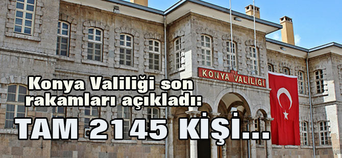 Konya Valiliği son rakamları açıkladı