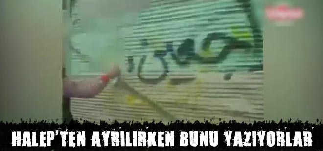 Şehirden ayrılan Halepliler duvarlara bunu yazıyor!