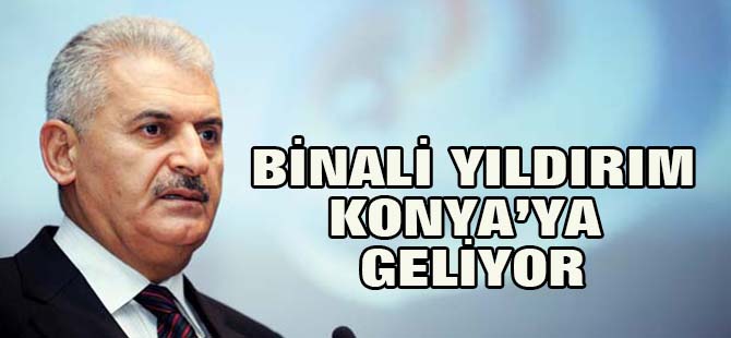 Binali Yıldırım Konya'ya geliyor