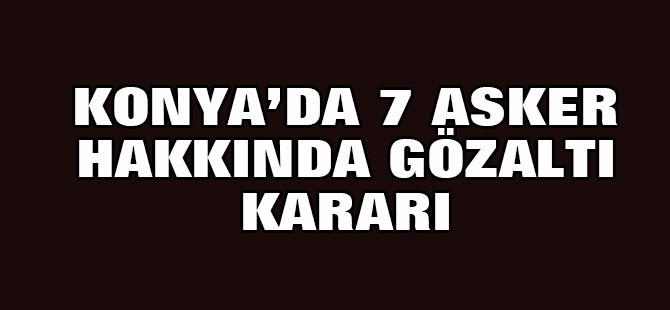 Aralarında subayların da olduğu 236 asker yakalandı