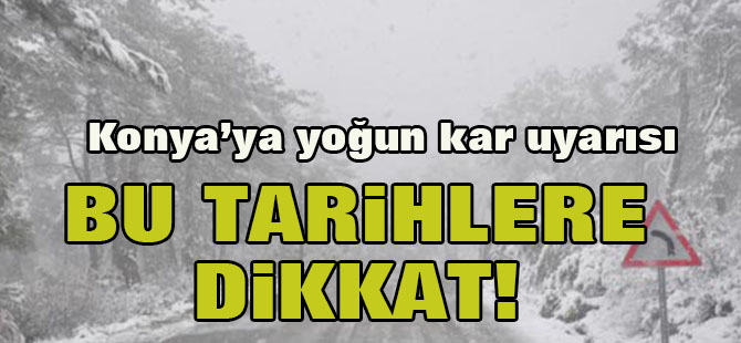 Meteoroloji'den Konya'ya kar uyarısı...