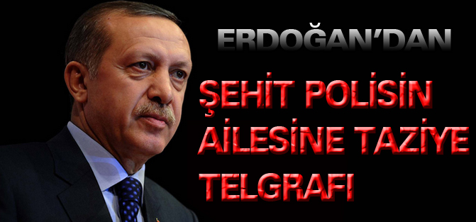 Erdoğan'dan şehit polisin ailesine taziye telgrafı