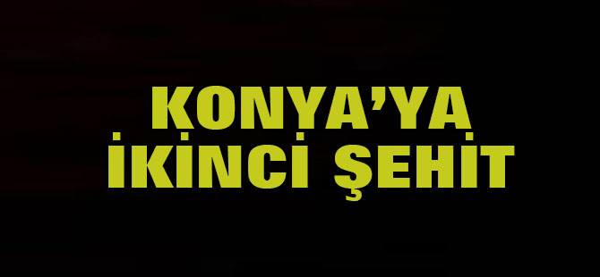 Aynı günde Konya'ya ikinci şehit